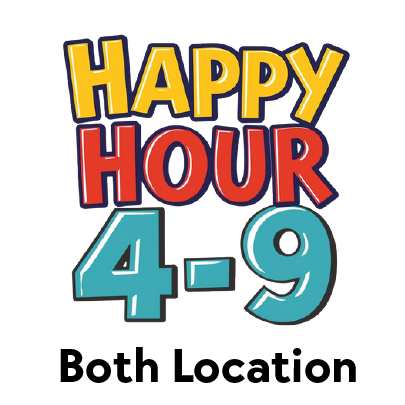 Happy Hour All Day – 4 to 9 – Both Locations